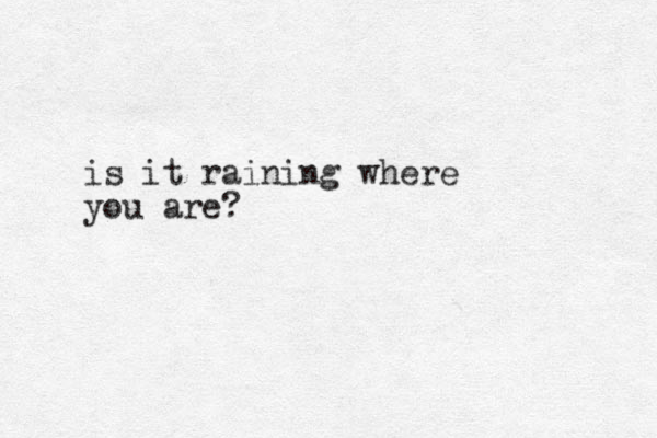 is it raining where you are?