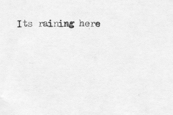Its raining here 