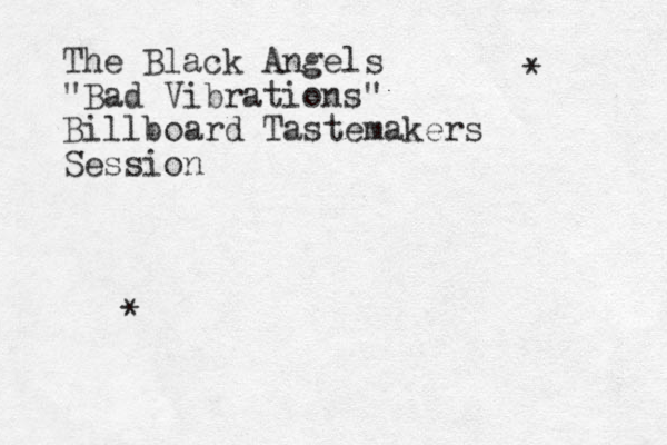 The Black Angels "Bad Vibrations" Billboard Tastemakers Session * * 