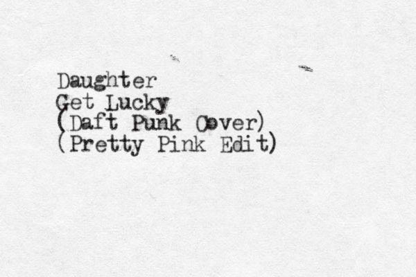 Daughter Get Lucky (Daft Punk Cover) (Pretty Pink Edit)