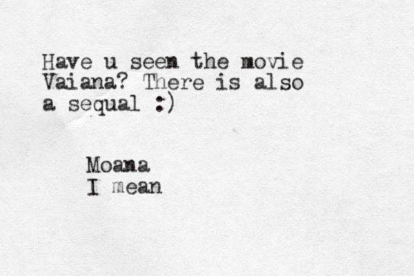 Have u seen the movie Vaiana? There is also a sequal :) Moana I mean