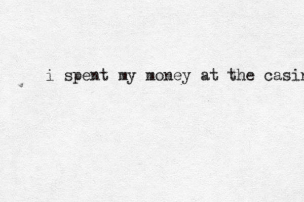 i spent my money at the casino 