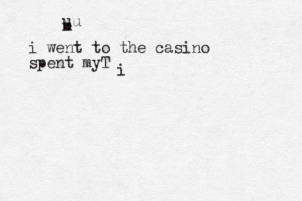 i went to the casino spent myT i m uu 