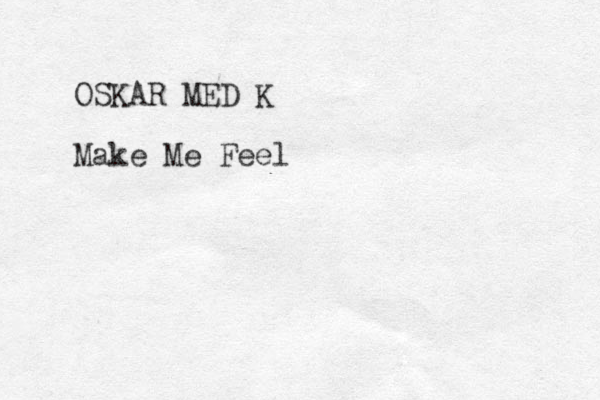 OSKAR MED K Make Me Feel