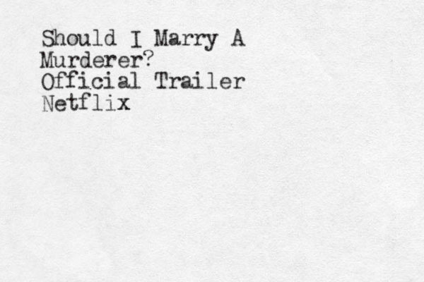 Should I Marry A Murderer? Official Trailer Netflix x