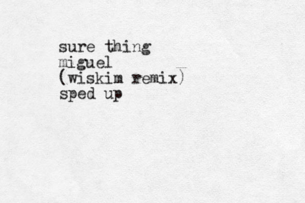 sure thing miguel (wiskim remix) sped up