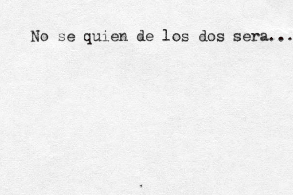 No se quien de los dos sera... 