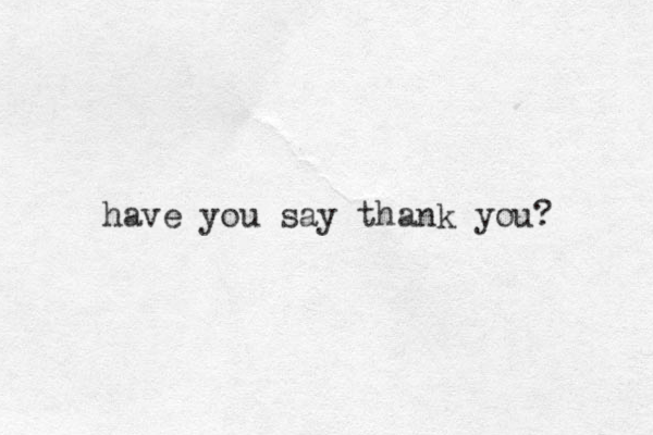 have you say thank you? 