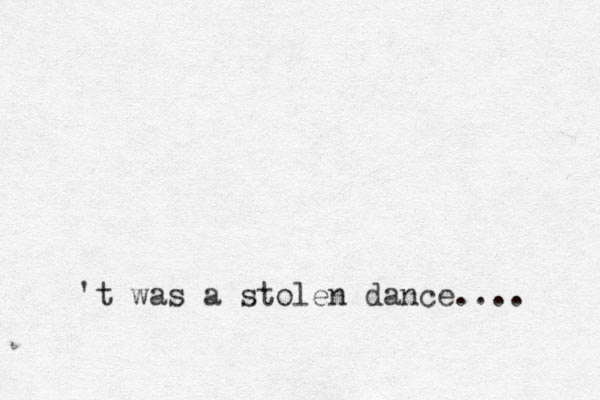 't was a stolen dance.... 