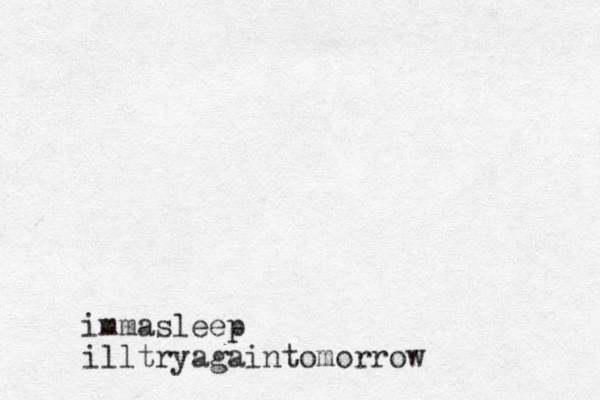immasleep illtryagaintomorrow