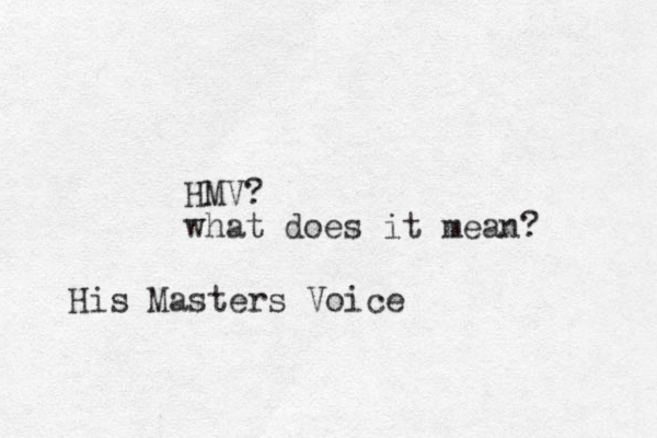HMV? what does it mean? His Masters Voice