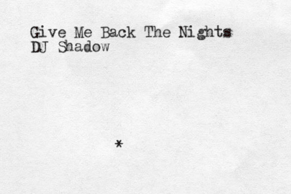 Give Me Back The Nights DJ Shadow *