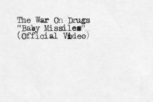 The War On Drugs "Baby Missiles" (Official Vo i ideo)