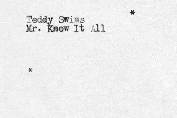 Teddy Swims Mr. Know It All * * 