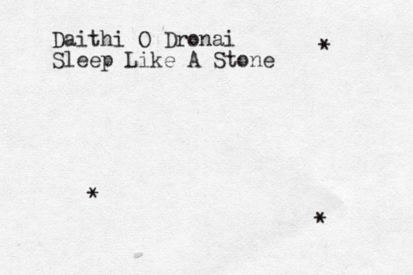 Daithi O Dronai Sleep Like A Stone * * * 