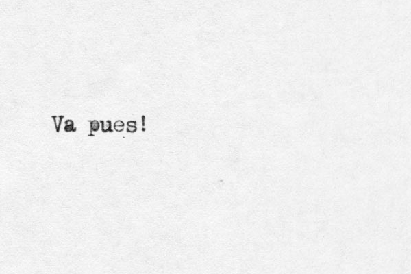 Va pues!