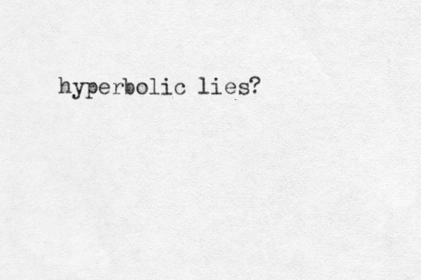 hyperbolic lies?