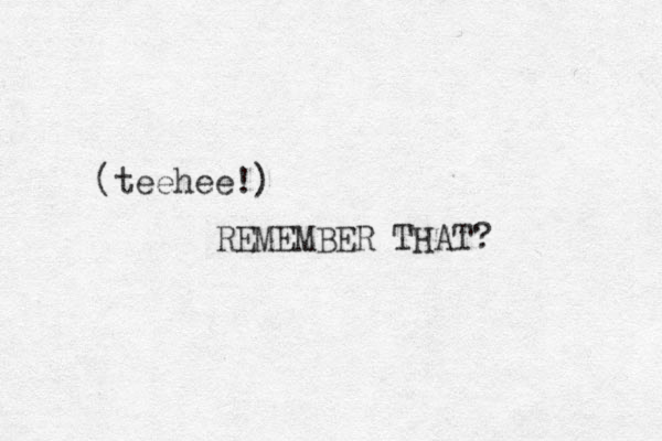 (teehee!) REMEMBER THAT? 