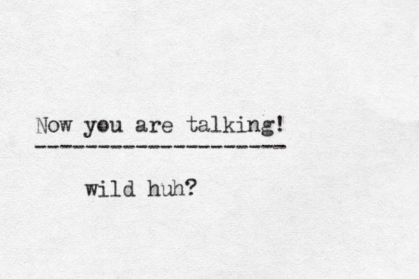 Now you are talking! -------------------- wild huh?