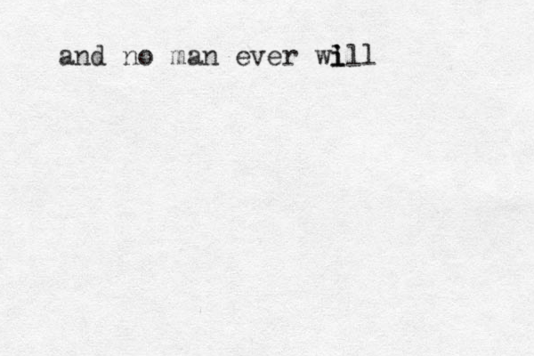 and no man ever wi i lll