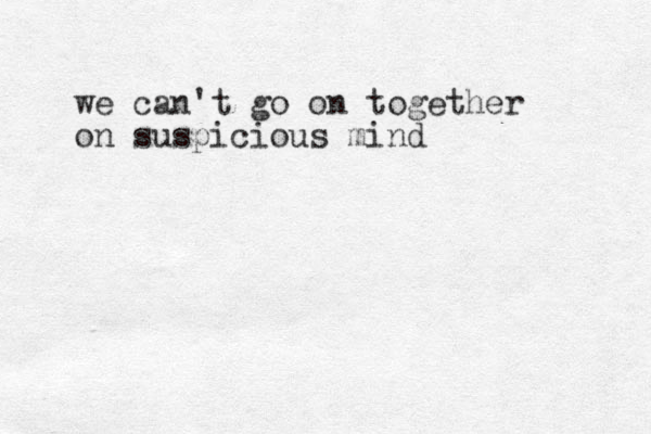 we can't go on together on suspicious mind