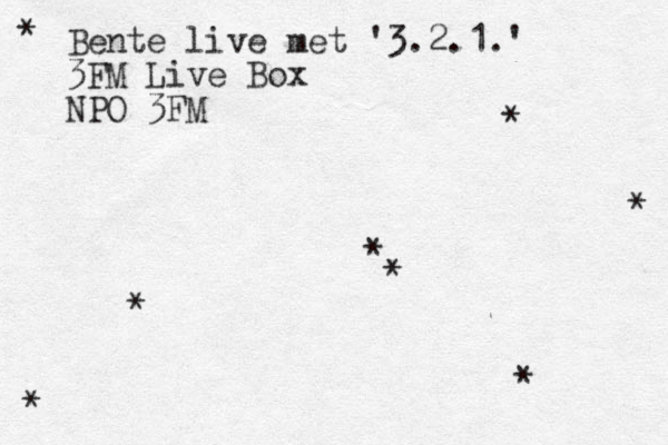 Bente live met '3.2.1.' 3FM Live Box NPO 3FM * * * * * * * * 