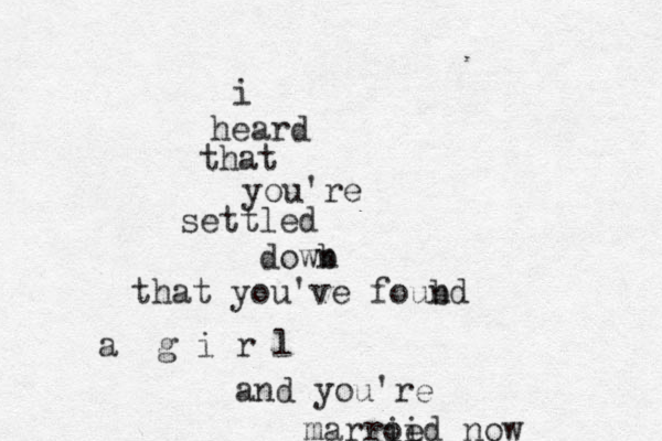 i heard that you're settled dowb n that you've foubd n a g i r l and you're marroed ii now