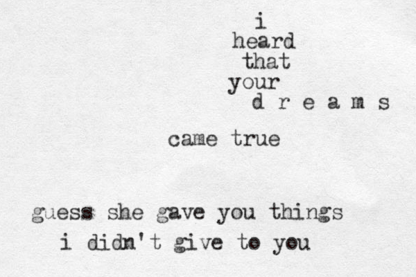 i heard that your d r e a m s came true guess she gave you things i didn't give to you