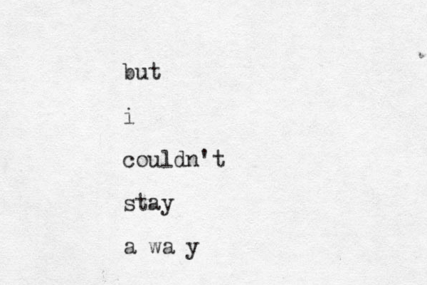 but i couldn't stay a wa y