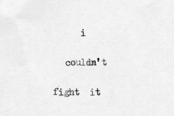 i couldn't fight it