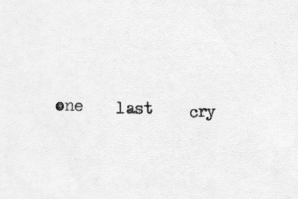 one last cry