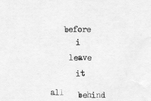 before i leave it all behind