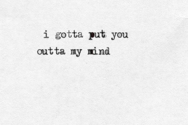 i gotta put you outta my mind 