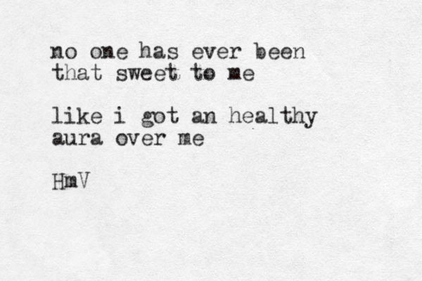 no one has ever been that sweet to me like i got an healthy aura over me HmV