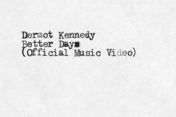Dermot Kennedy Better Days (Official Music Video) 