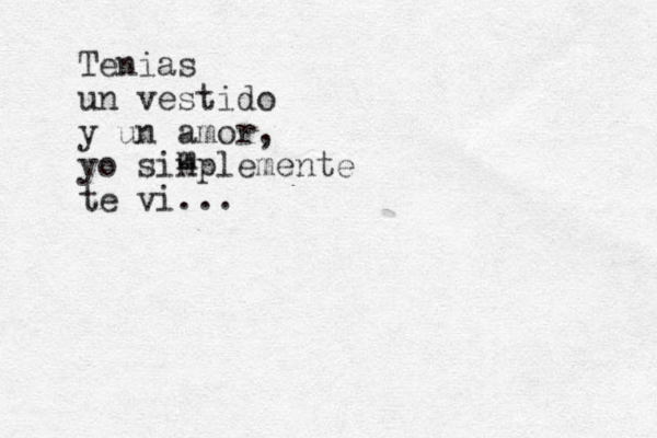 Tenias un vestido y un amor, yo sinplemente te vi... m 