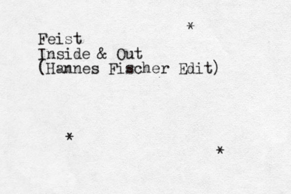 Feist Inside & Out (Hannes Fischer Edit) * * * 