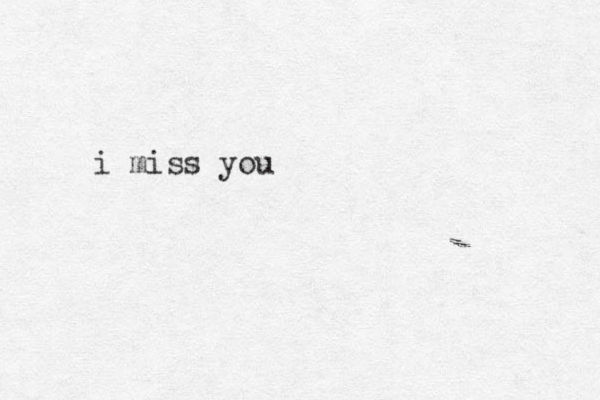 i miss you