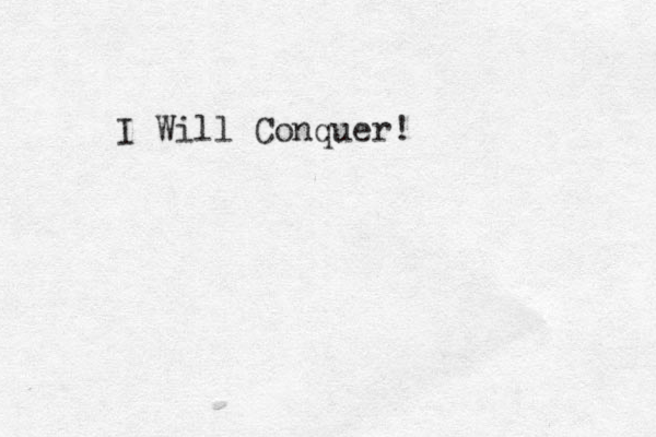 I Will Conquer!