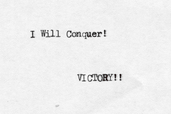 I Will Conquer! VICTORY!! 