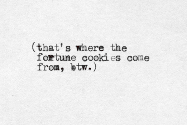 (that's where the fortune cookies come from, btw.)