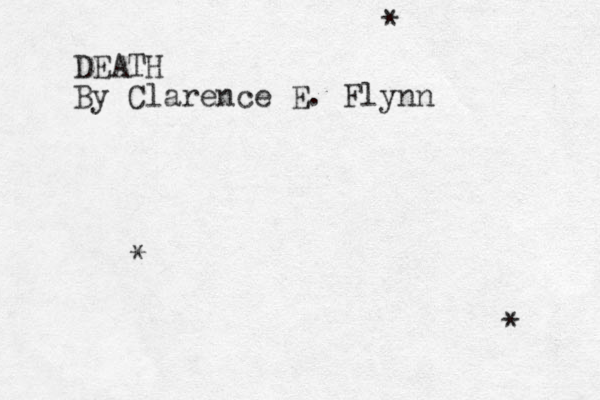 DEATH By Clarence E. Flynn * * * 