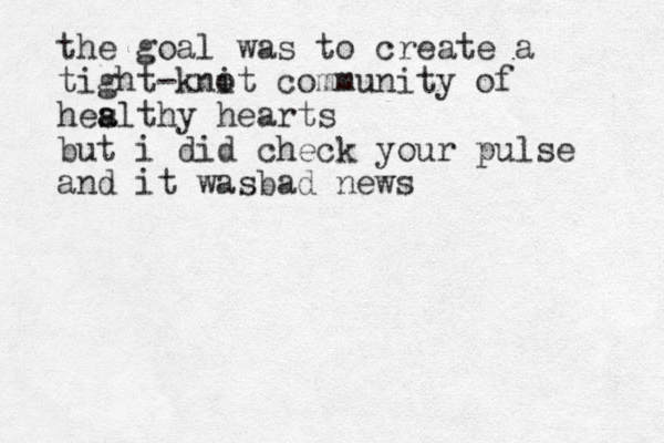 the goal was to create a tight-knot i community of heslthy a a hearts but i did check your pulse and it wasbad news