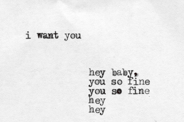 hey baby, you so fine you so fine hey hey i want you