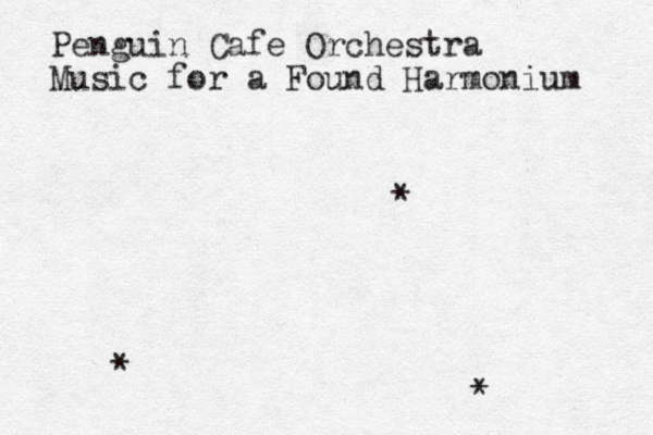 Penguin Cafe Orchestra Music for a Found Harmonium * * * 