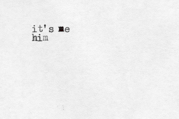 it's me him