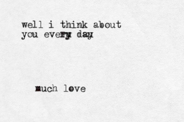 much love well i think about you everu y dau ay