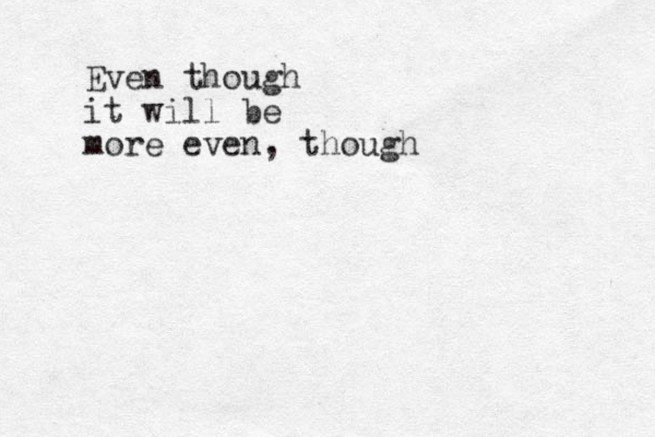 Even though it will be more even, though 