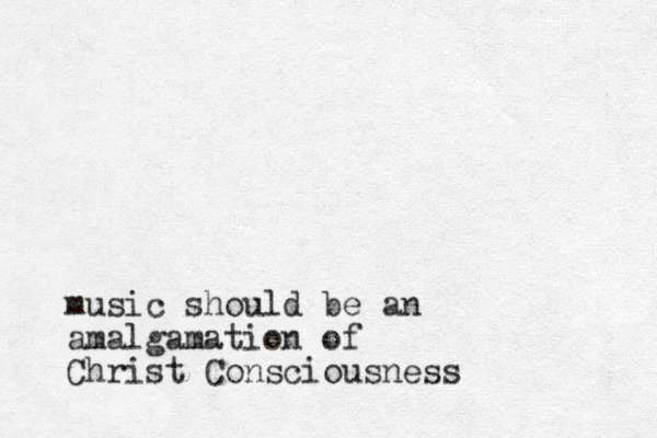 music should be an amalgamation of Christ Consciousness