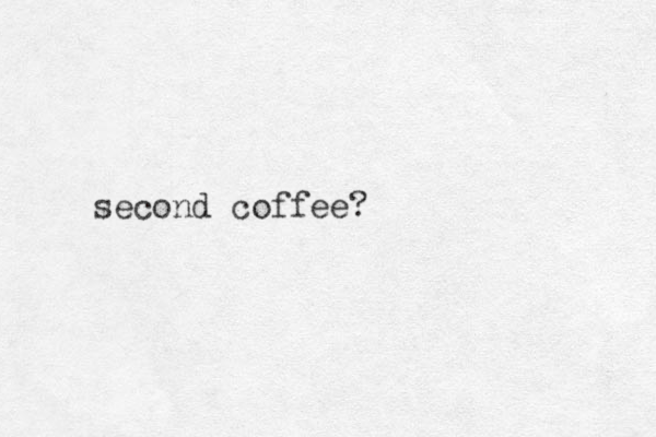 second coffee?